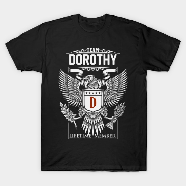 Team Dorothy Lifetime Member | Dorothy First Name, Dorothy Family Name, Dorothy Surname T-Shirt by WiseCookoPTvo